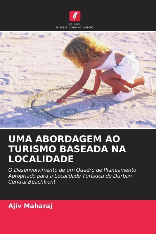 UMA ABORDAGEM AO TURISMO BASEADA NA LOCALIDADE: O Desenvolvimento de um Quadro de Planeamento Apropriado para a Localidade Turística de Durban Central Beachfront - Image 1