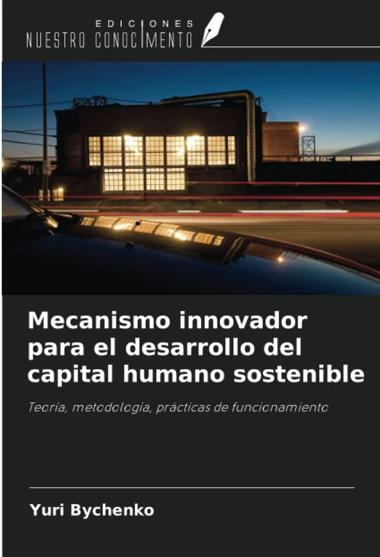 Mecanismo innovador para el desarrollo del capital humano sostenible: Teoría, metodología, prácticas de funcionamiento