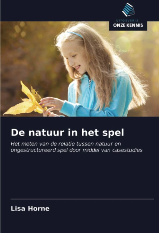 De natuur in het spel: Het meten van de relatie tussen natuur en ongestructureerd spel door middel van casestudies