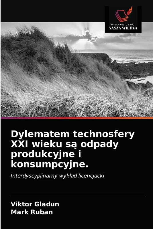 Dylematem technosfery XXI wieku są odpady produkcyjne i konsumpcyjne.: Interdyscyplinarny wykład licencjacki