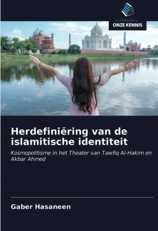 Herdefiniëring van de islamitische identiteit: Kosmopolitisme in het Theater van Tawfiq Al-Hakim en Akbar Ahmed