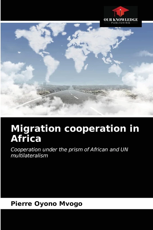 Migration cooperation in Africa: Cooperation under the prism of African and UN multilateralism