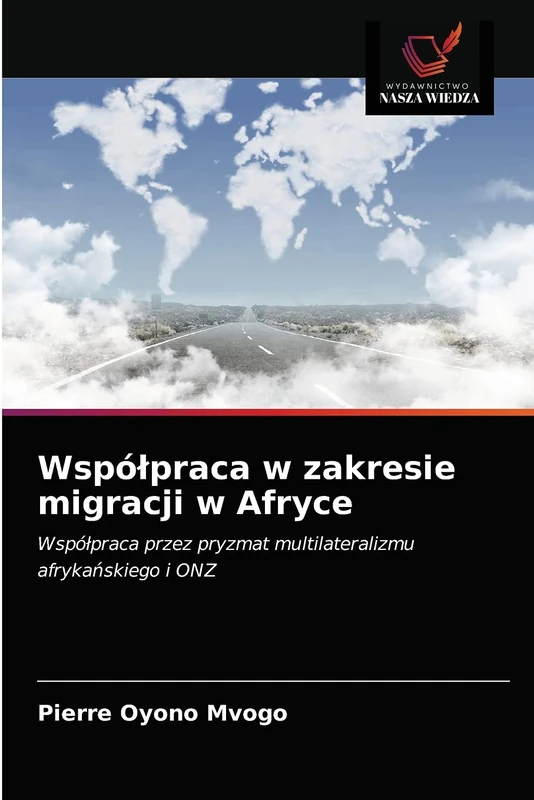 Współpraca w zakresie migracji w Afryce: Współpraca przez pryzmat multilateralizmu afrykańskiego i ONZ