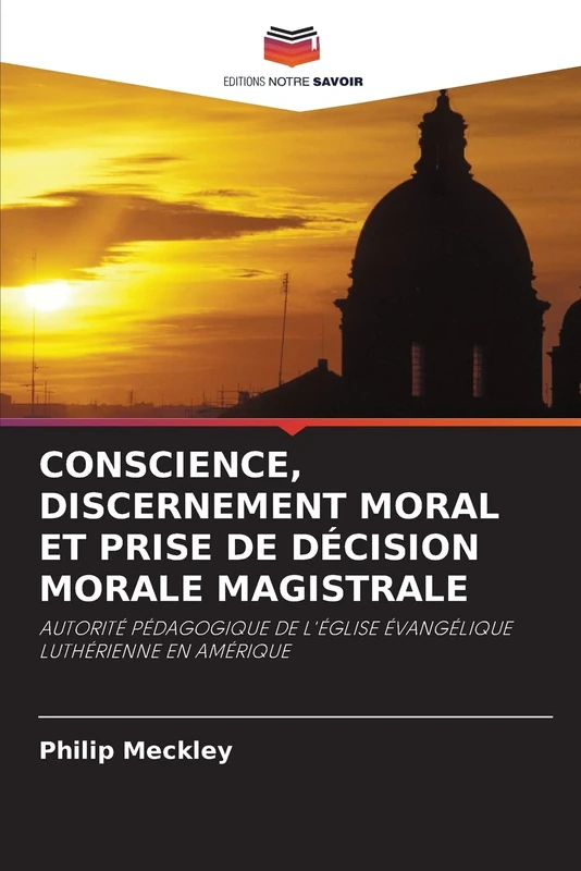 CONSCIENCE, DISCERNEMENT MORAL ET PRISE DE DÉCISION MORALE MAGISTRALE: AUTORITÉ PÉDAGOGIQUE DE L'ÉGLISE ÉVANGÉLIQUE LUTHÉRIENNE EN AMÉRIQUE - Image 1
