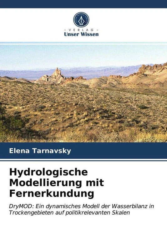Hydrologische Modellierung mit Fernerkundung: DryMOD: Ein dynamisches Modell der Wasserbilanz in Trockengebieten auf politikrelevanten Skalen