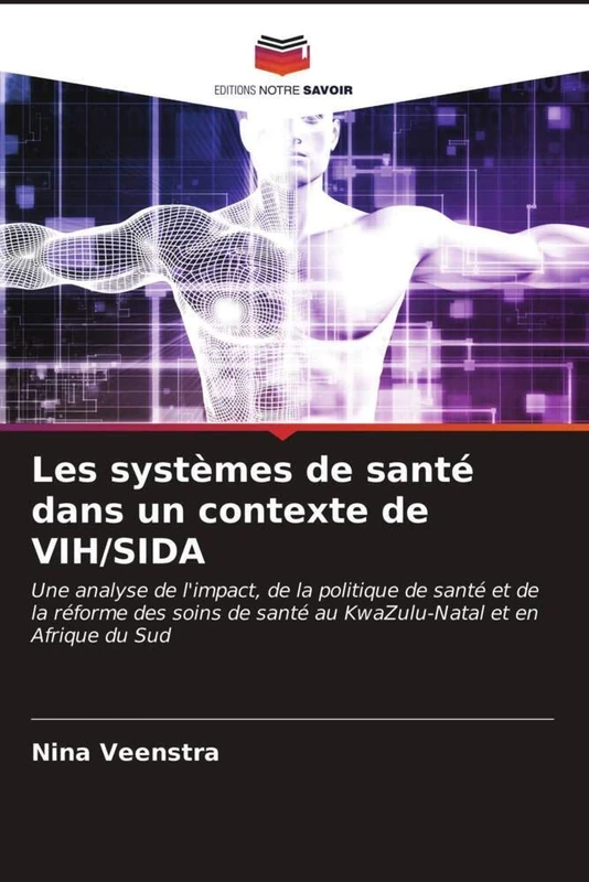 Les systèmes de santé dans un contexte de VIH/SIDA: Une analyse de l'impact, de la politique de santé et de la réforme des soins de santé au KwaZulu-Natal et en Afrique du Sud