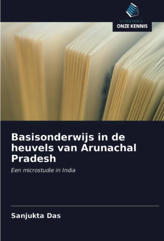 Basisonderwijs in de heuvels van Arunachal Pradesh: Een microstudie in India