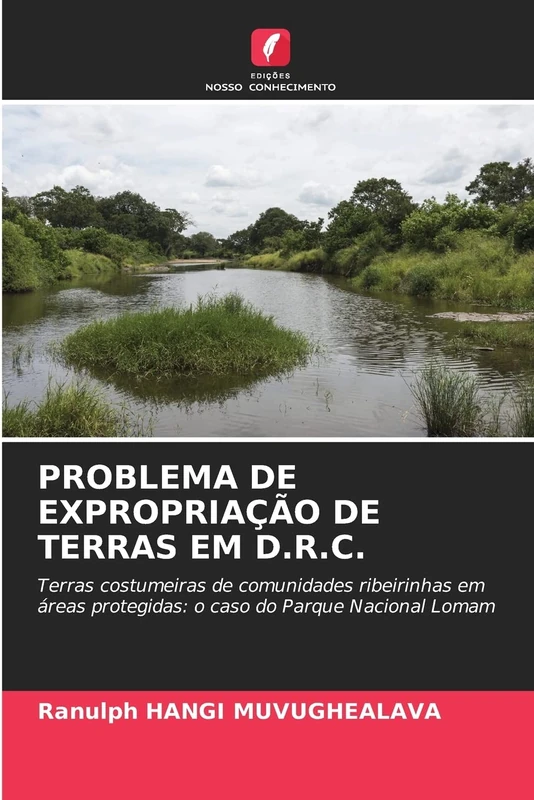 PROBLEMA DE EXPROPRIAÇÃO DE TERRAS EM D.R.C.: Terras costumeiras de comunidades ribeirinhas em áreas protegidas: o caso do Parque Nacional Lomam