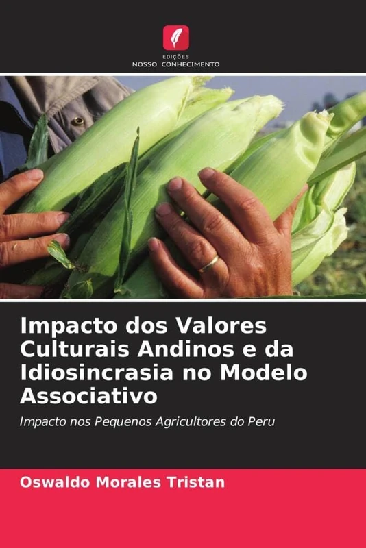 Impacto dos Valores Culturais Andinos e da Idiosincrasia no Modelo Associativo: Impacto nos Pequenos Agricultores do Peru