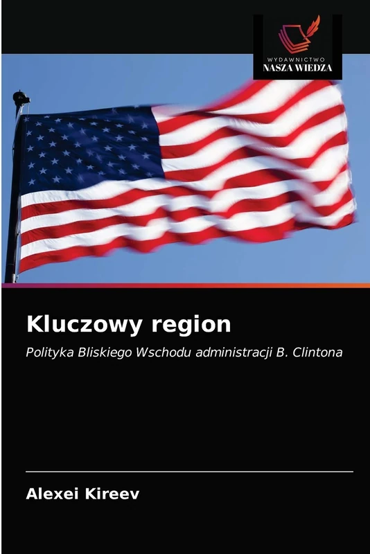 Kluczowy region: Polityka Bliskiego Wschodu administracji B. Clintona