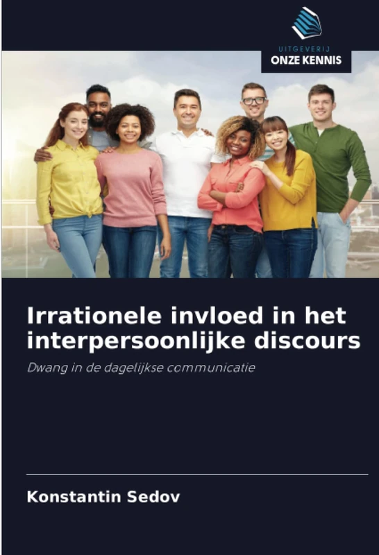 Irrationele invloed in het interpersoonlijke discours: Dwang in de dagelijkse communicatie