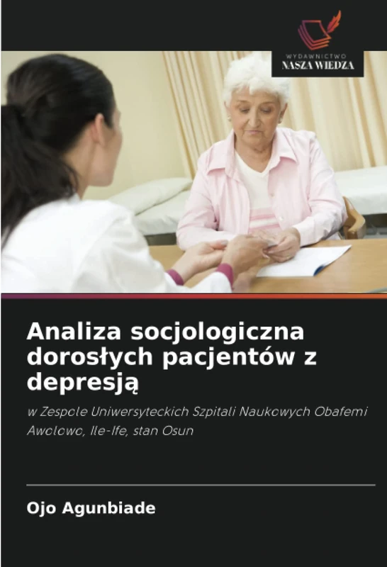 Analiza socjologiczna dorosłych pacjentów z depresją: w Zespole Uniwersyteckich Szpitali Naukowych Obafemi Awolowo, Ile-Ife, stan Osun - Image 1