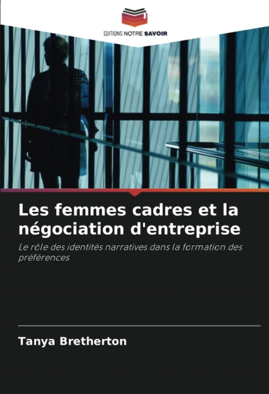 Les femmes cadres et la négociation d'entreprise: Le rôle des identités narratives dans la formation des préférences