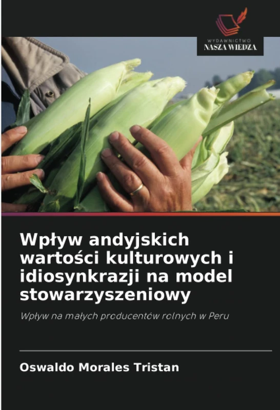 Wpływ andyjskich wartości kulturowych i idiosynkrazji na model stowarzyszeniowy: Wpływ na małych producentów rolnych w Peru: Wp¿yw na ma¿ych producentów rolnych w Peru - Image 1