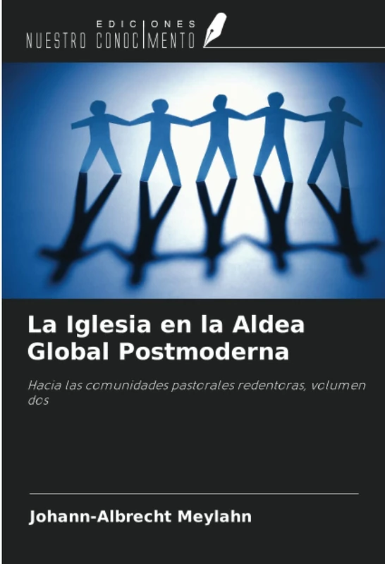 La Iglesia en la Aldea Global Postmoderna: Hacia las comunidades pastorales redentoras, volumen dos