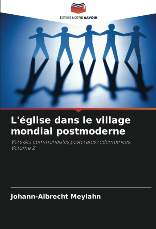 L'église dans le village mondial postmoderne: Vers des communautés pastorales rédemptrices, Volume 2