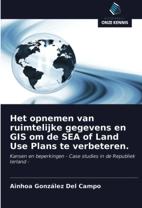 Het opnemen van ruimtelijke gegevens en GIS om de SEA of Land Use Plans te verbeteren.: Kansen en beperkingen - Case studies in de Republiek Ierland -