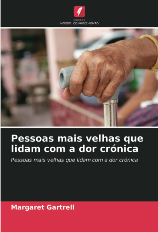 Pessoas mais velhas que lidam com a dor crónica: Pessoas mais velhas que lidam com a dor crónica