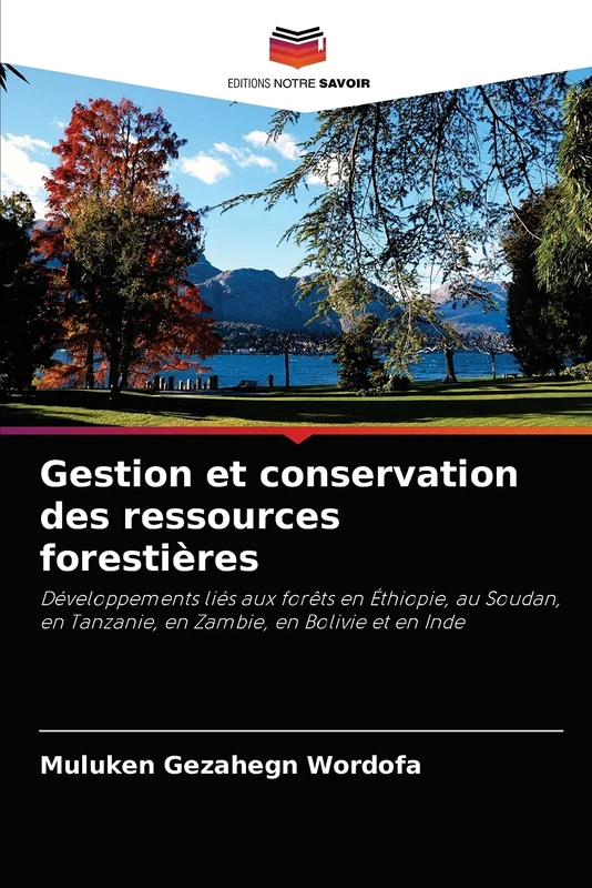 Gestion et conservation des ressources forestières: Développements liés aux forêts en Éthiopie, au Soudan, en Tanzanie, en Zambie, en Bolivie et en Inde