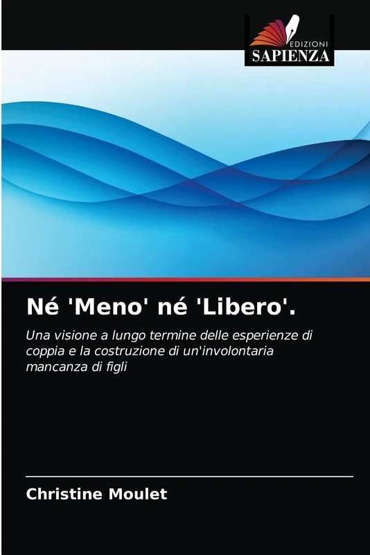 Né 'Meno' né 'Libero'.: Una visione a lungo termine delle esperienze di coppia e la costruzione di un'involontaria mancanza di figli