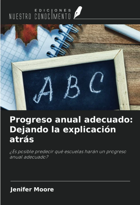 Progreso anual adecuado: Dejando la explicación atrás: ¿Es posible predecir qué escuelas harán un progreso anual adecuado?