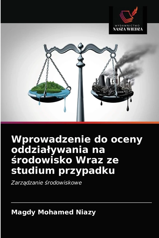 Wprowadzenie do oceny oddziaływania na środowisko Wraz ze studium przypadku: Zarządzanie środowiskowe