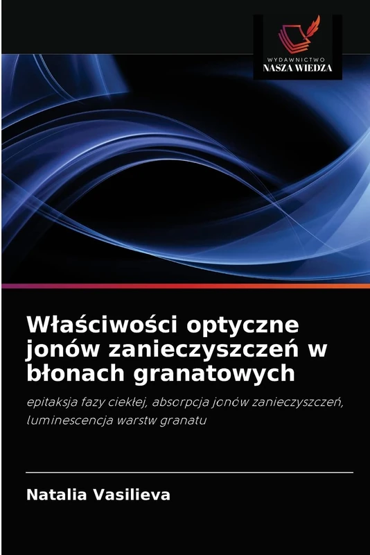 Właściwości optyczne jonów zanieczyszczeń w błonach granatowych: epitaksja fazy ciekłej, absorpcja jonów zanieczyszczeń, luminescencja warstw granatu - Image 1