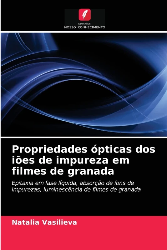 Propriedades ópticas dos iões de impureza em filmes de granada: Epitaxia em fase líquida, absorção de íons de impurezas, luminescência de filmes de granada - Image 1