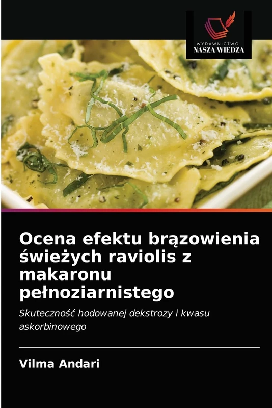 Ocena efektu brązowienia świeżych raviolis z makaronu pełnoziarnistego: Skuteczność hodowanej dekstrozy i kwasu askorbinowego
