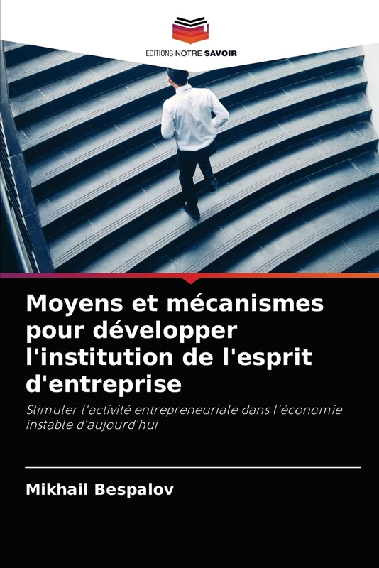 Moyens et mécanismes pour développer l'institution de l'esprit d'entreprise: Stimuler l'activité entrepreneuriale dans l'économie instable d'aujourd'hui