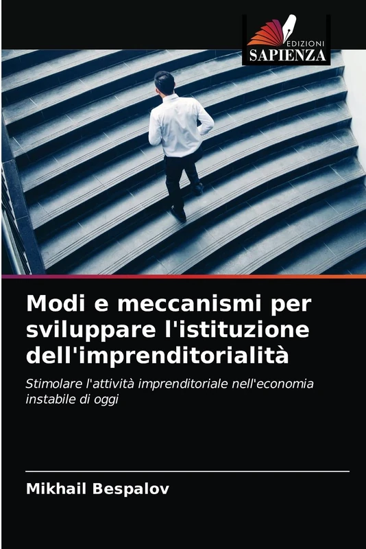 Modi e meccanismi per sviluppare l'istituzione dell'imprenditorialità: Stimolare l'attività imprenditoriale nell'economia instabile di oggi