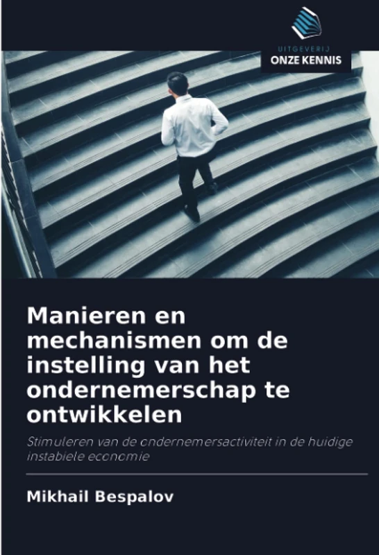 Manieren en mechanismen om de instelling van het ondernemerschap te ontwikkelen: Stimuleren van de ondernemersactiviteit in de huidige instabiele economie