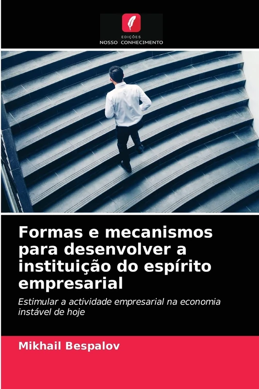 Formas e mecanismos para desenvolver a instituição do espírito empresarial: Estimular a actividade empresarial na economia instável de hoje