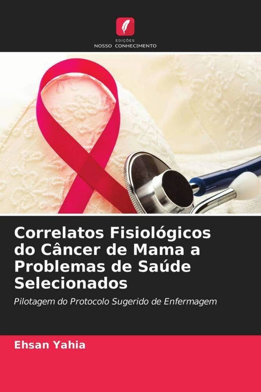 Correlatos Fisiológicos do Câncer de Mama a Problemas de Saúde Selecionados: Pilotagem do Protocolo Sugerido de Enfermagem