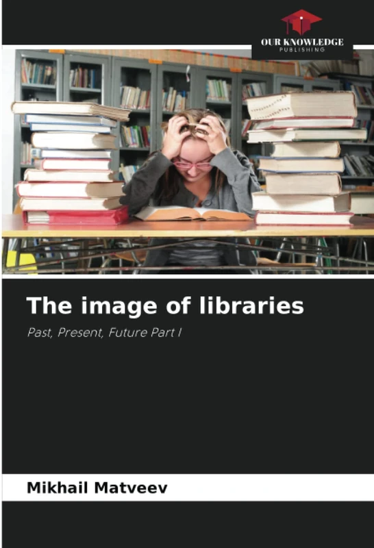 The image of libraries: Past, Present, Future Part I