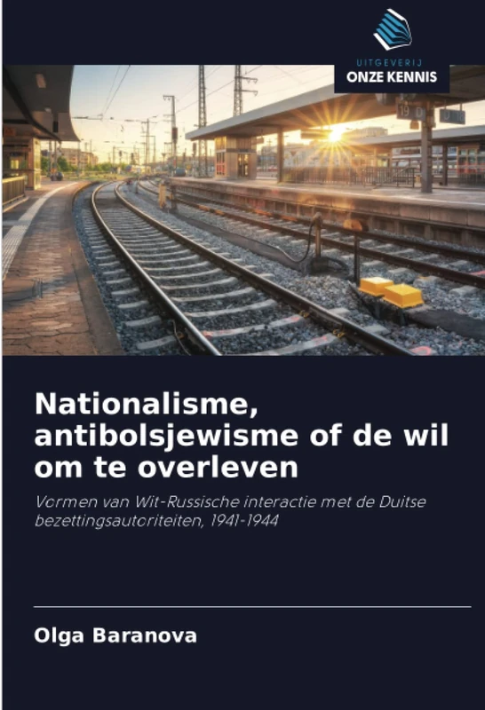 Nationalisme, antibolsjewisme of de wil om te overleven: Vormen van Wit-Russische interactie met de Duitse bezettingsautoriteiten, 1941-1944