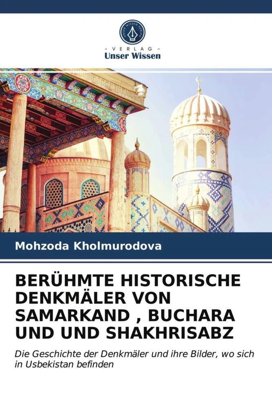 BERÜHMTE HISTORISCHE DENKMÄLER VON SAMARKAND , BUCHARA UND UND SHAKHRISABZ: Die Geschichte der Denkmäler und ihre Bilder, wo sich in Usbekistan befinden - Image 1