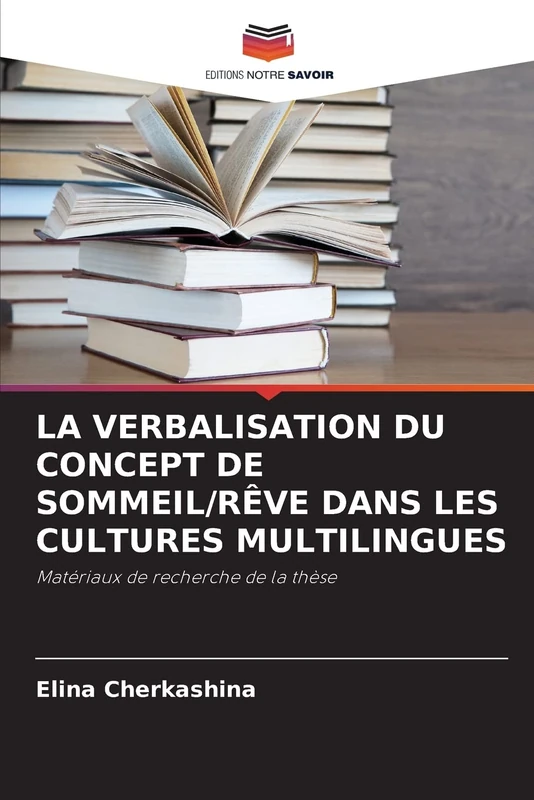 LA VERBALISATION DU CONCEPT DE SOMMEIL/RÊVE DANS LES CULTURES MULTILINGUES: Matériaux de recherche de la thèse