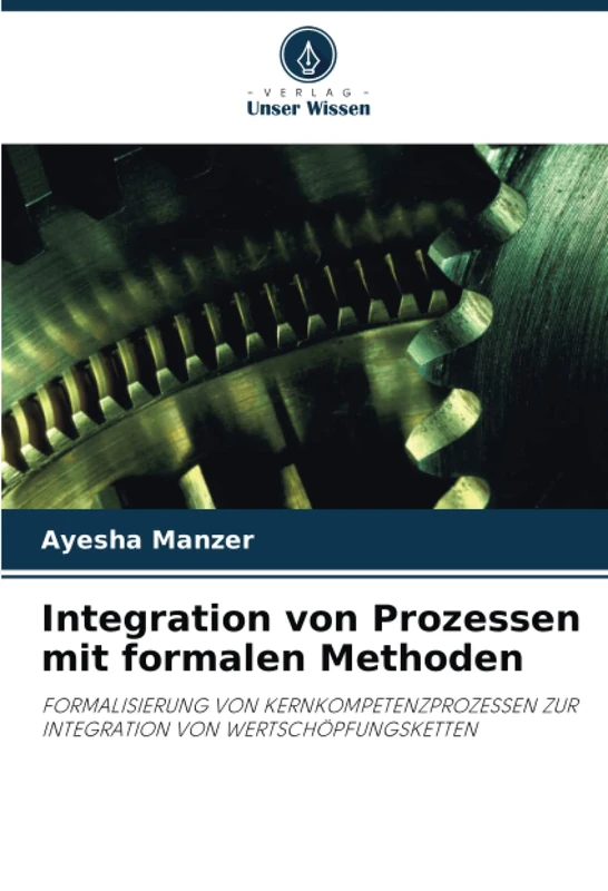 Integration von Prozessen mit formalen Methoden: FORMALISIERUNG VON KERNKOMPETENZPROZESSEN ZUR INTEGRATION VON WERTSCHÖPFUNGSKETTEN - Image 1