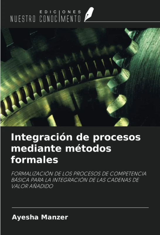 Integración de procesos mediante métodos formales: FORMALIZACIÓN DE LOS PROCESOS DE COMPETENCIA BÁSICA PARA LA INTEGRACIÓN DE LAS CADENAS DE VALOR AÑADIDO - Image 1