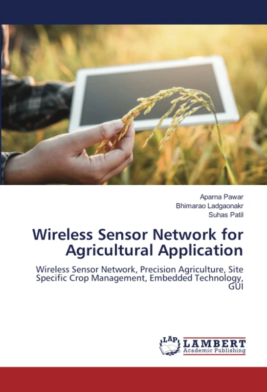 Wireless Sensor Network for Agricultural Application: Wireless Sensor Network, Precision Agriculture, Site Specific Crop Management, Embedded Technology, GUI
