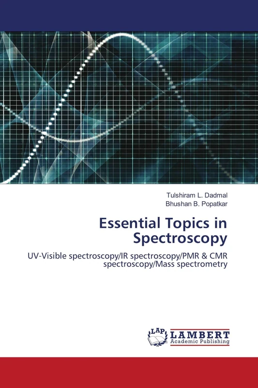Essential Topics in Spectroscopy: UV-Visible spectroscopy/IR spectroscopy/PMR & CMR spectroscopy/Mass spectrometry