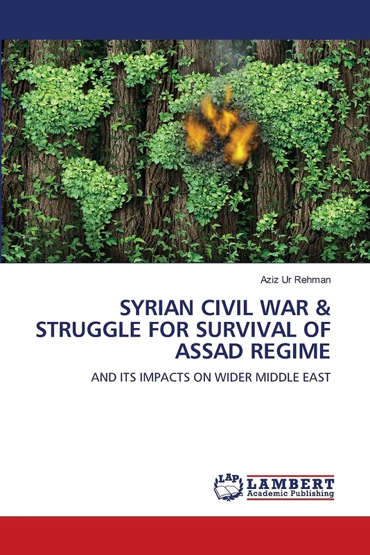 SYRIAN CIVIL WAR & STRUGGLE FOR SURVIVAL OF ASSAD REGIME: AND ITS IMPACTS ON WIDER MIDDLE EAST