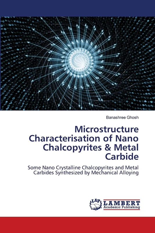Microstructure Characterisation of Nano Chalcopyrites & Metal Carbide: Some Nano Crystalline Chalcopyrites and Metal Carbides Synthesized by Mechanical Alloying