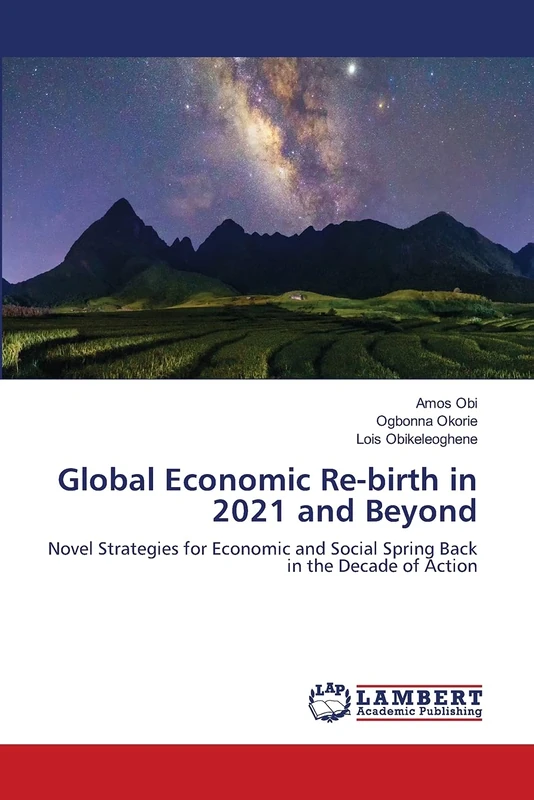 Global Economic Re-birth in 2021 and Beyond: Novel Strategies for Economic and Social Spring Back in the Decade of Action - Image 1