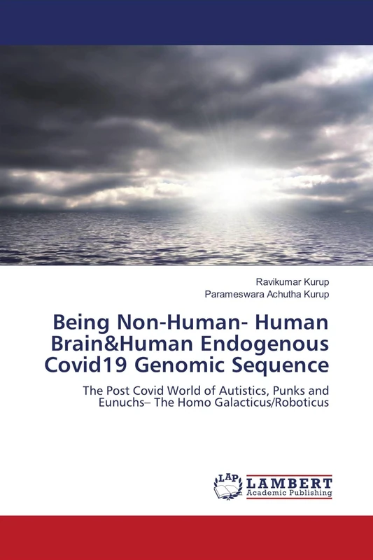 Being Non-Human- Human Brain&Human Endogenous Covid19 Genomic Sequence: The Post Covid World of Autistics, Punks and Eunuchs– The Homo Galacticus/Roboticus - Image 1