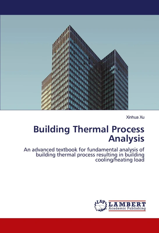 Building Thermal Process Analysis: An advanced textbook for fundamental analysis of building thermal process resulting in building cooling/heating load