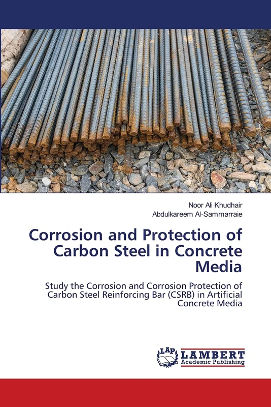Corrosion and Protection of Carbon Steel in Concrete Media: Study the Corrosion and Corrosion Protection of Carbon Steel Reinforcing Bar (CSRB) in Artificial Concrete Media
