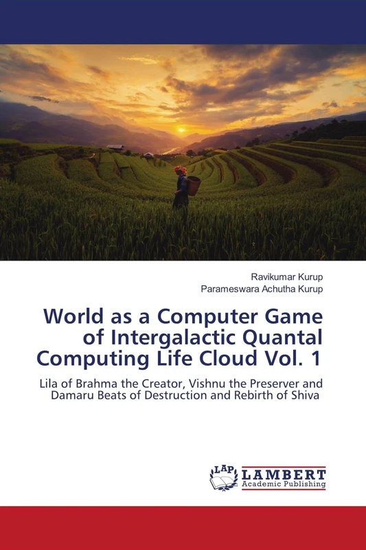 World as a Computer Game of Intergalactic Quantal Computing Life Cloud Vol. 1: Lila of Brahma the Creator, Vishnu the Preserver and Damaru Beats of Destruction and Rebirth of Shiva - Image 1