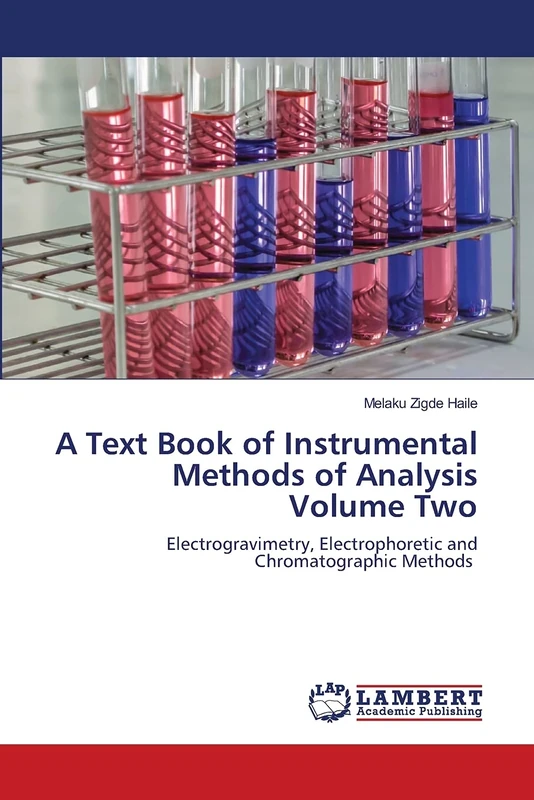 A Text Book of Instrumental Methods of Analysis Volume Two: Electrogravimetry, Electrophoretic and Chromatographic Methods